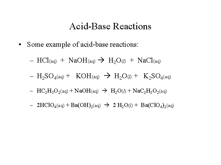 Acid-Base Reactions • Some example of acid-base reactions: – HCl(aq) + Na. OH(aq) H