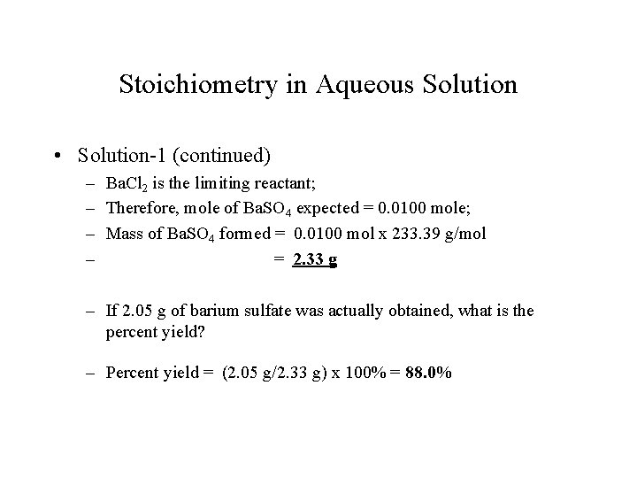 Stoichiometry in Aqueous Solution • Solution-1 (continued) – Ba. Cl 2 is the limiting