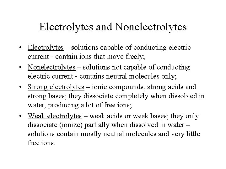 Electrolytes and Nonelectrolytes • Electrolytes – solutions capable of conducting electric current - contain