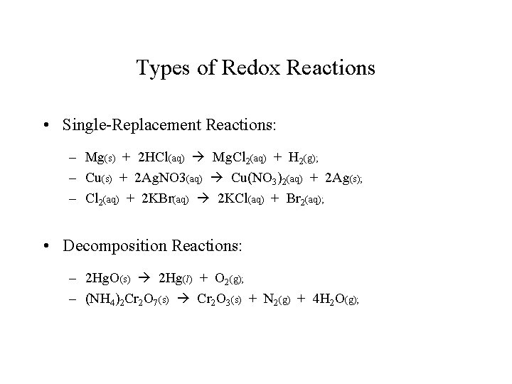 Types of Redox Reactions • Single-Replacement Reactions: – Mg(s) + 2 HCl(aq) Mg. Cl