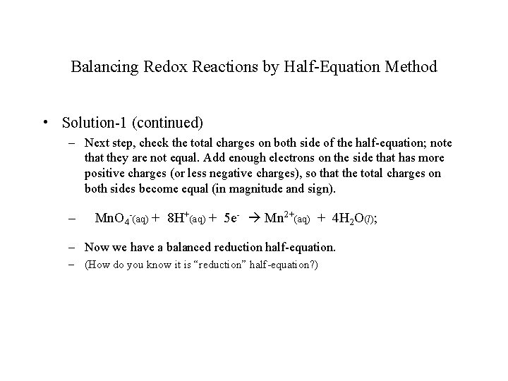 Balancing Redox Reactions by Half-Equation Method • Solution-1 (continued) – Next step, check the