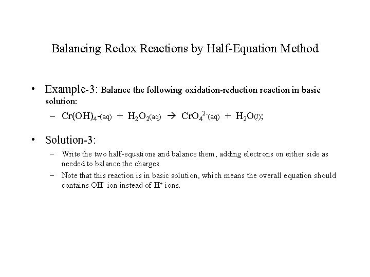 Balancing Redox Reactions by Half-Equation Method • Example-3: Balance the following oxidation-reduction reaction in