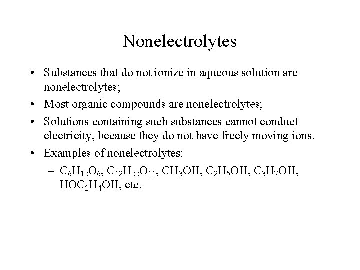 Nonelectrolytes • Substances that do not ionize in aqueous solution are nonelectrolytes; • Most