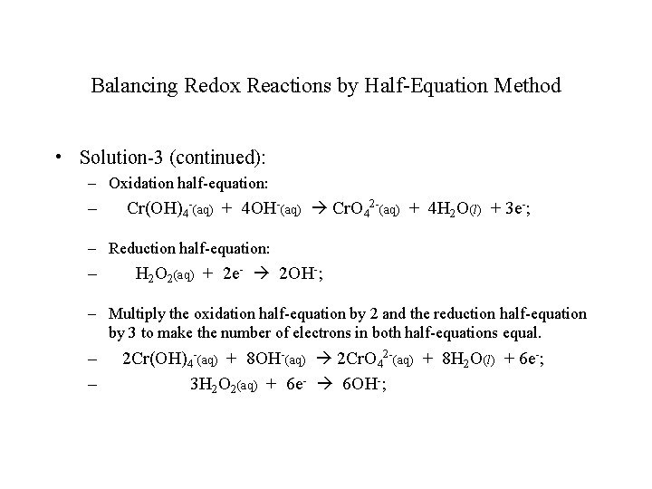 Balancing Redox Reactions by Half-Equation Method • Solution-3 (continued): – Oxidation half-equation: – Cr(OH)4