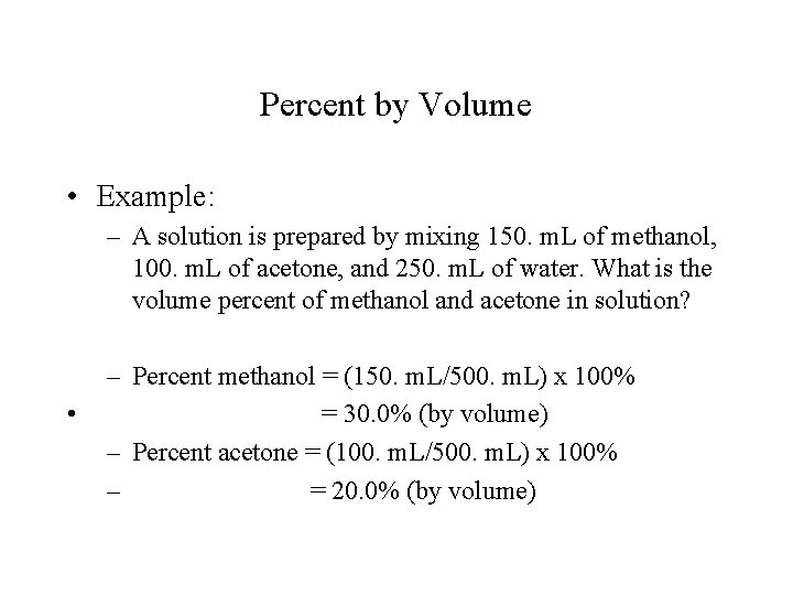 Percent by Volume • Example: – A solution is prepared by mixing 150. m.