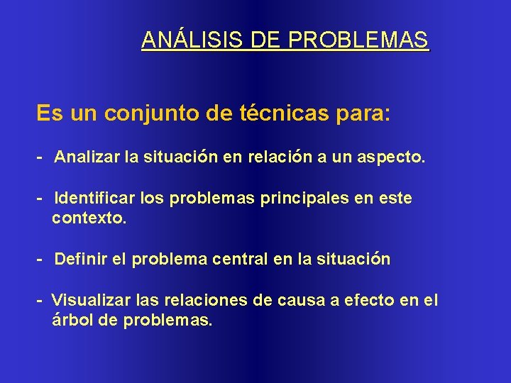 ANÁLISIS DE PROBLEMAS Es un conjunto de técnicas para: - Analizar la situación en