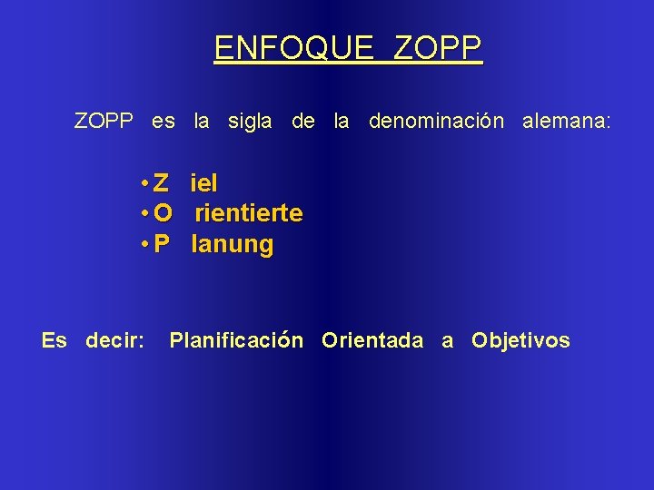 ENFOQUE ZOPP es la sigla de la denominación alemana: • Z iel • O