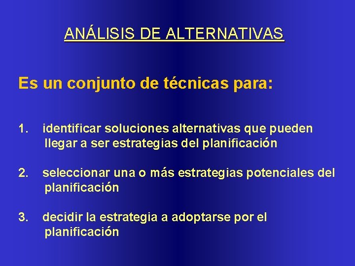 ANÁLISIS DE ALTERNATIVAS Es un conjunto de técnicas para: 1. identificar soluciones alternativas que