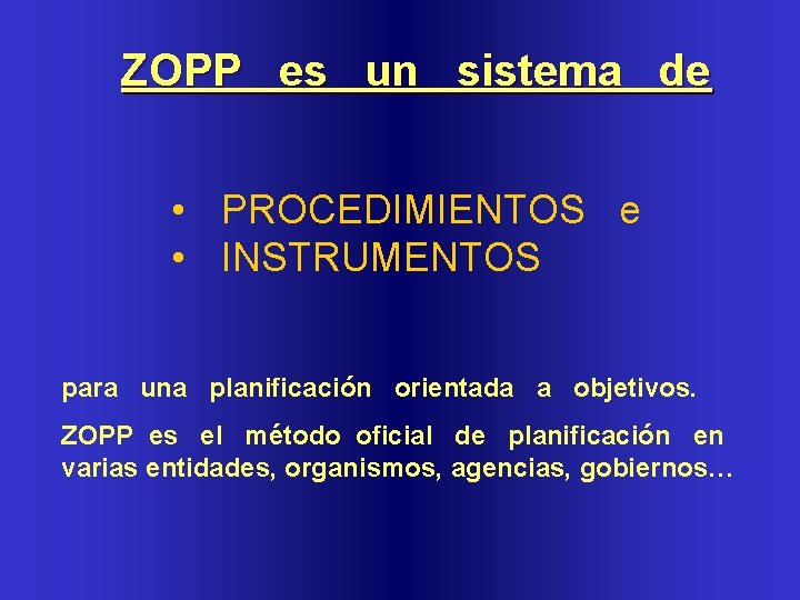 ZOPP es un sistema de • PROCEDIMIENTOS e • INSTRUMENTOS para una planificación orientada
