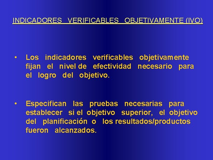 INDICADORES VERIFICABLES OBJETIVAMENTE (IVO) • Los indicadores verificables objetivamente fijan el nivel de efectividad
