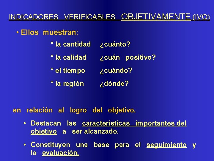INDICADORES VERIFICABLES OBJETIVAMENTE (IVO) • Ellos muestran: * la cantidad ¿cuánto? * la calidad