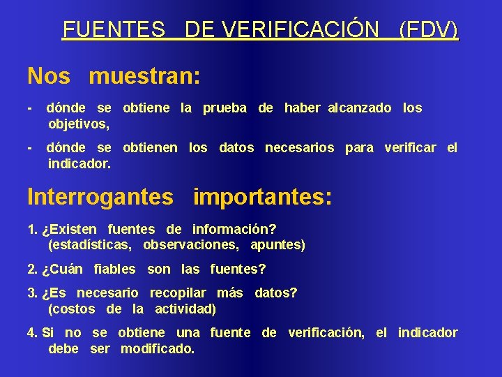 FUENTES DE VERIFICACIÓN (FDV) Nos muestran: - dónde se obtiene la prueba de haber