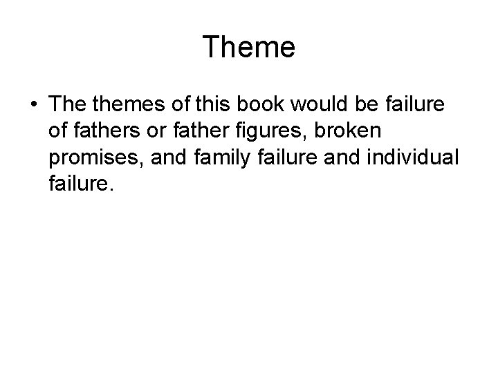 Theme • The themes of this book would be failure of fathers or father