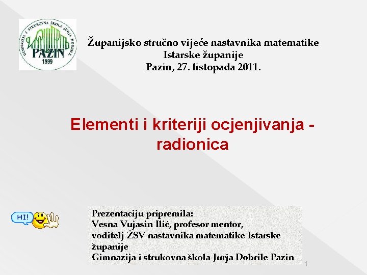Županijsko stručno vijeće nastavnika matematike Istarske županije Pazin, 27. listopada 2011. Elementi i kriteriji