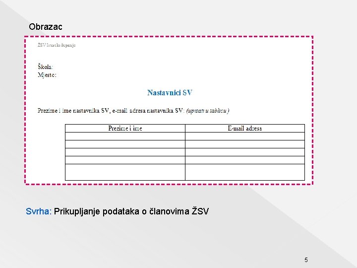 Obrazac Svrha: Prikupljanje podataka o članovima ŽSV 5 