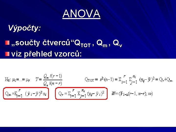 ANOVA Výpočty: „součty čtverců“QTOT , Qm , Qv viz přehled vzorců: 