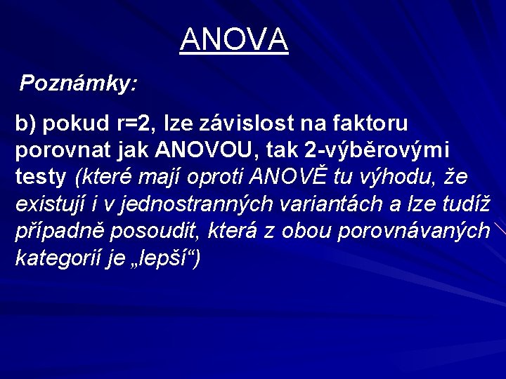 ANOVA Poznámky: b) pokud r=2, lze závislost na faktoru porovnat jak ANOVOU, tak 2