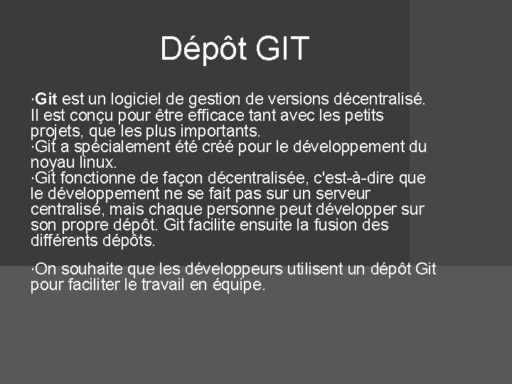 Dépôt GIT Git est un logiciel de gestion de versions décentralisé. Il est conçu