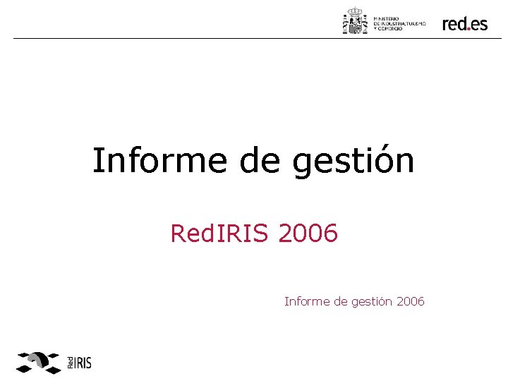 Informe de gestión Red. IRIS 2006 Informe de gestión 2006 