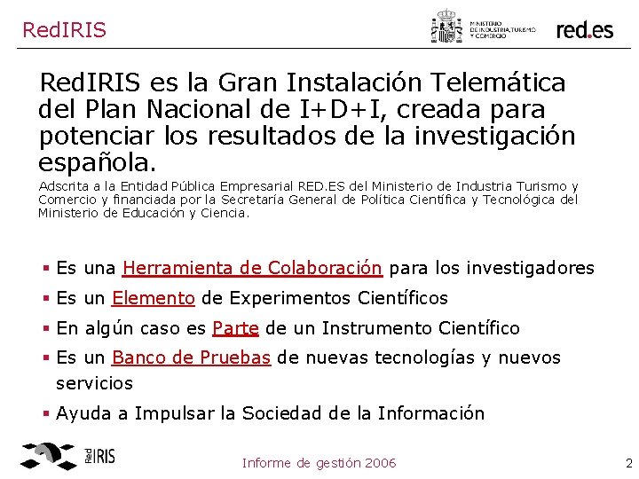 Red. IRIS es la Gran Instalación Telemática del Plan Nacional de I+D+I, creada para