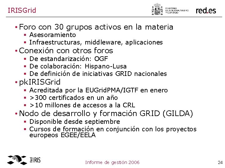 IRISGrid • Foro con 30 grupos activos en la materia § Asesoramiento § Infraestructuras,