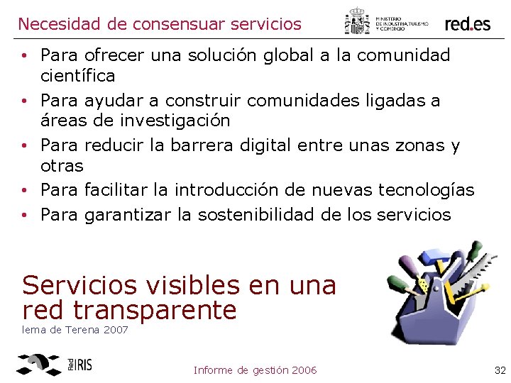 Necesidad de consensuar servicios • Para ofrecer una solución global a la comunidad científica