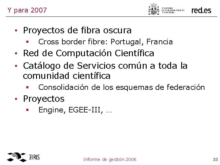 Y para 2007 • Proyectos de fibra oscura § Cross border fibre: Portugal, Francia