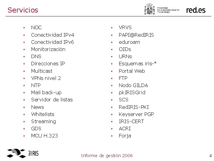 Servicios • • • • NOC Conectividad IPv 4 Conectividad IPv 6 Monitorización DNS