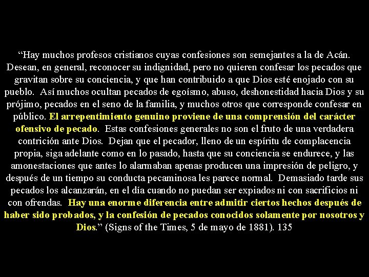 “Hay muchos profesos cristianos cuyas confesiones son semejantes a la de Acán. Desean, en “Hay muchos profesos cristianos cuyas confesiones son semejantes a la de Acán. Desean, en
