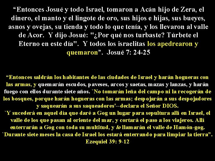 “Entonces Josué y todo Israel, tomaron a Acán hijo de Zera, el dinero, el “Entonces Josué y todo Israel, tomaron a Acán hijo de Zera, el dinero, el