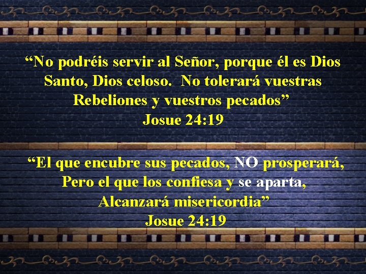“No podréis servir al Señor, porque él es Dios Santo, Dios celoso. No tolerará “No podréis servir al Señor, porque él es Dios Santo, Dios celoso. No tolerará