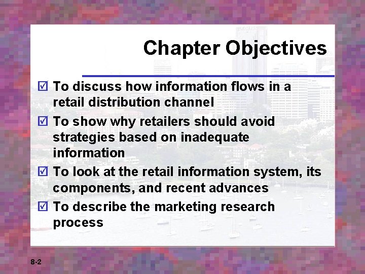 Chapter Objectives þ To discuss how information flows in a retail distribution channel þ