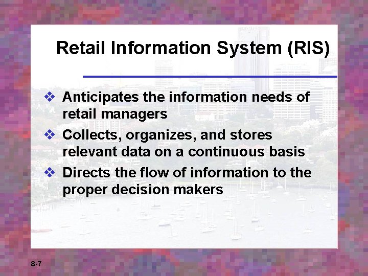 Retail Information System (RIS) v Anticipates the information needs of retail managers v Collects,