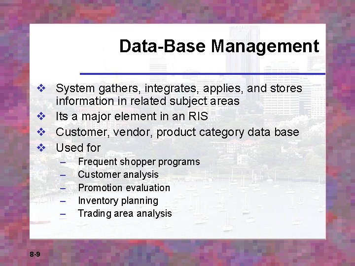 Data-Base Management v System gathers, integrates, applies, and stores information in related subject areas