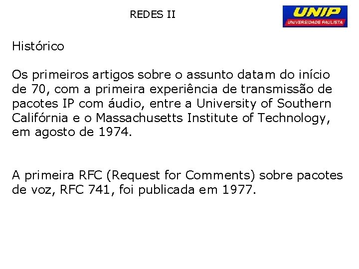 REDES II Histórico Os primeiros artigos sobre o assunto datam do início de 70,