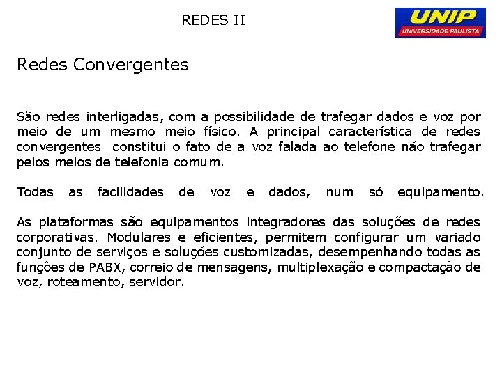 REDES II Redes Convergentes São redes interligadas, com a possibilidade de trafegar dados e