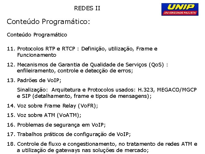 REDES II Conteúdo Programático: Conteúdo Programático 11. Protocolos RTP e RTCP : Definição, utilização,