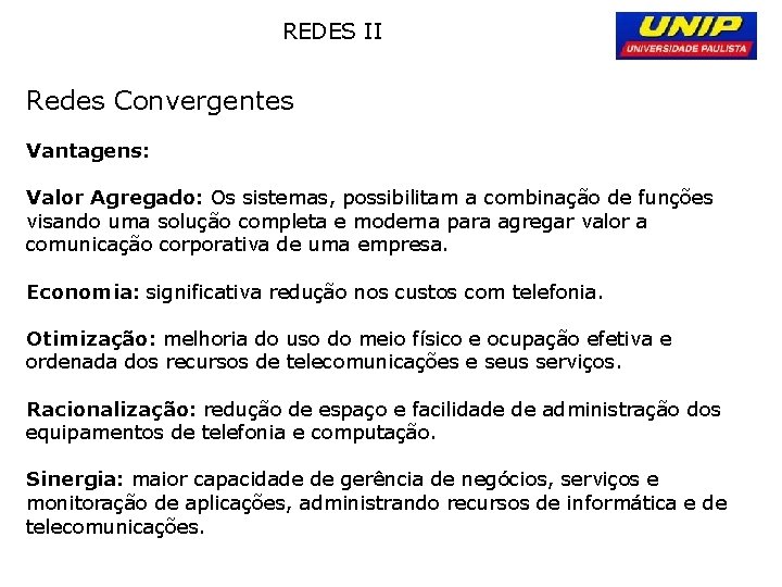 REDES II Redes Convergentes Vantagens: Valor Agregado: Os sistemas, possibilitam a combinação de funções