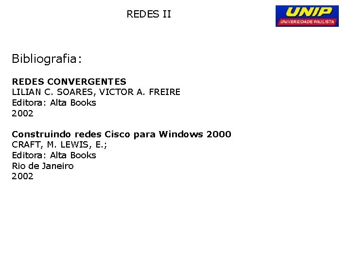 REDES II Bibliografia: REDES CONVERGENTES LILIAN C. SOARES, VICTOR A. FREIRE Editora: Alta Books