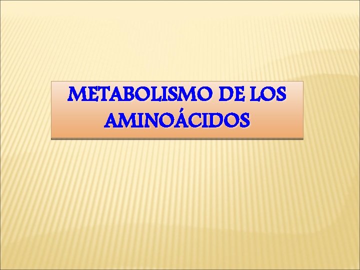 METABOLISMO DE LOS AMINOÁCIDOS 