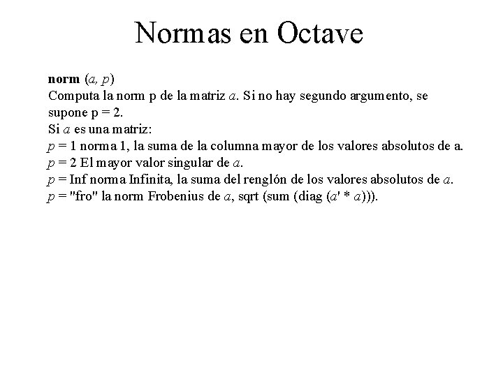 Normas en Octave norm (a, p) Computa la norm p de la matriz a.