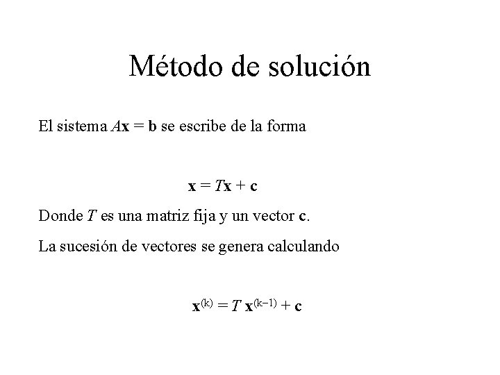 Método de solución El sistema Ax = b se escribe de la forma x
