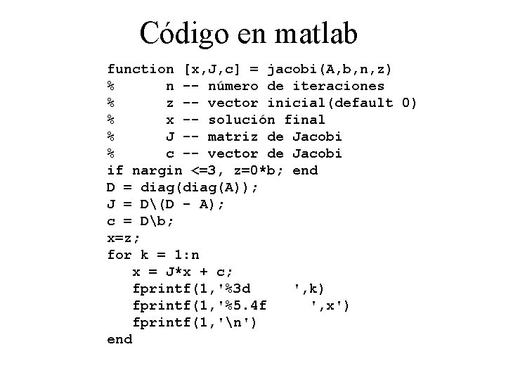 Código en matlab function [x, J, c] = jacobi(A, b, n, z) % n