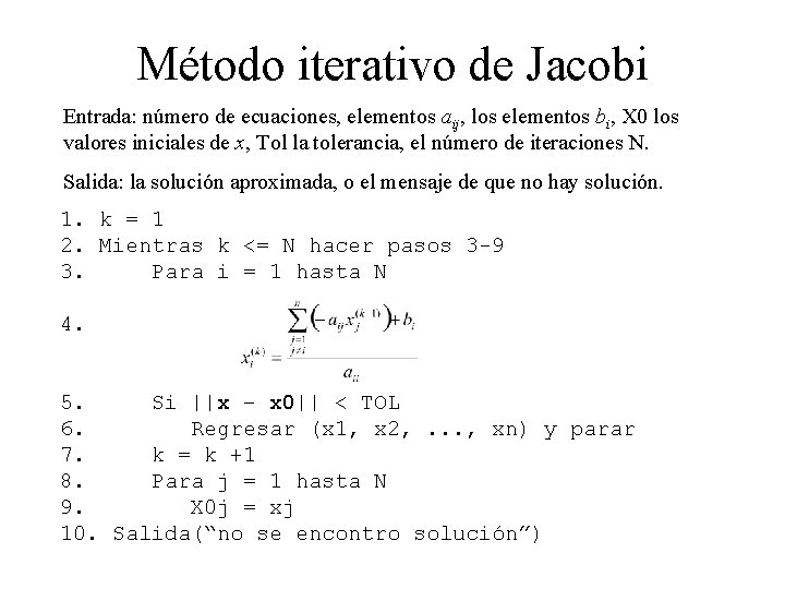 Método iterativo de Jacobi Entrada: número de ecuaciones, elementos aij, los elementos bi, X