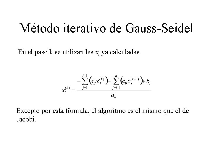 Método iterativo de Gauss-Seidel En el paso k se utilizan las xi ya calculadas.