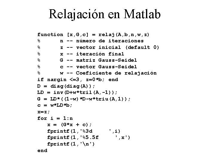 Relajación en Matlab function [x, G, c] = relaj(A, b, n, w, z) %