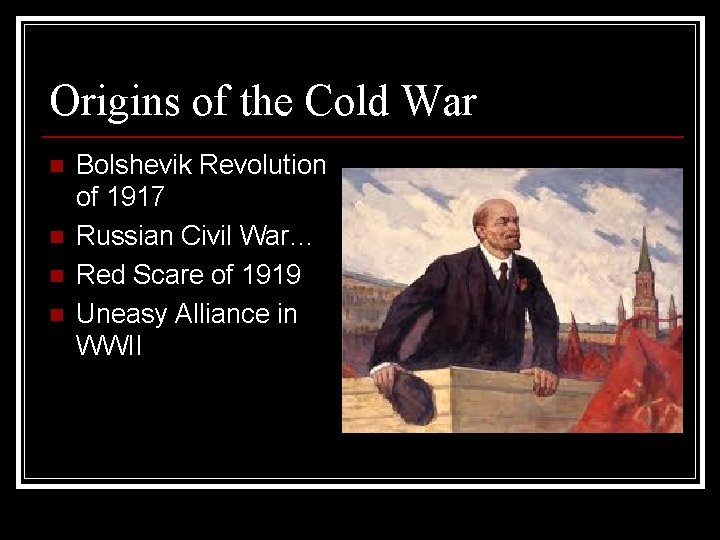 Origins of the Cold War n n Bolshevik Revolution of 1917 Russian Civil War…