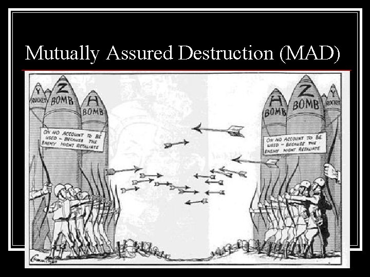 Mutually Assured Destruction (MAD) 