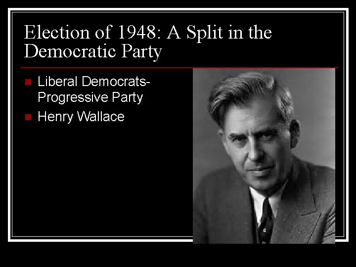 Election of 1948: A Split in the Democratic Party n n Liberal Democrats. Progressive