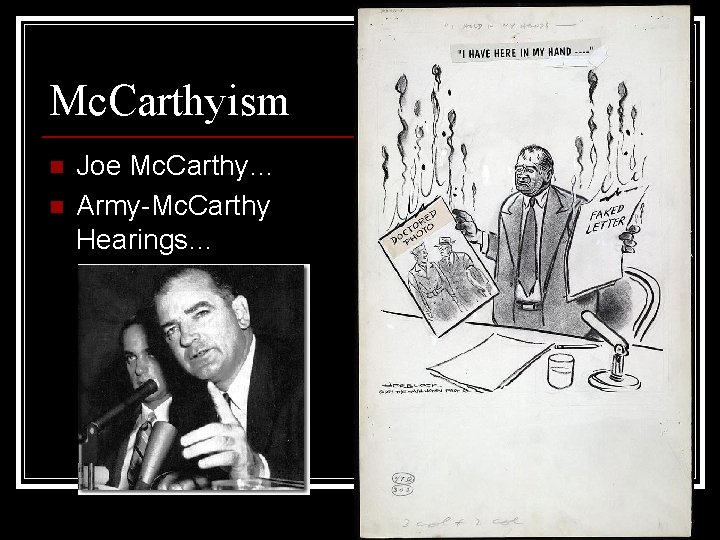 Mc. Carthyism n n Joe Mc. Carthy… Army-Mc. Carthy Hearings… 